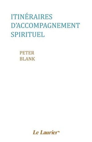 Itinéraires d'accompagnement spirituel - Peter Blank
