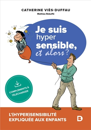 Je suis hyper sensible, et alors ? : l'(hyper)sensibilité expliquée aux enfants - Catherine Viès Duffau