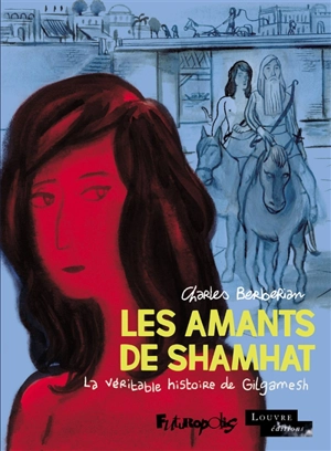 Les amants de Shamhat : la véritable histoire de Gilgamesh - Charles Berberian