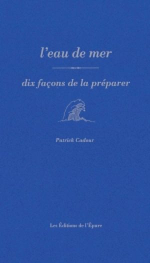 L'eau de mer : dix façons de la préparer - Patrick Cadour