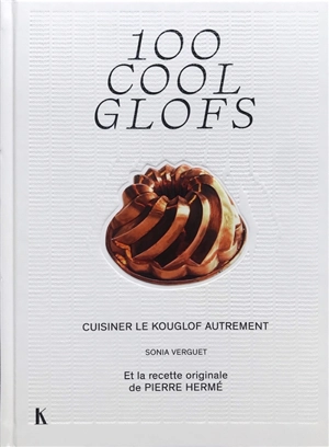 100 cool glofs : cuisiner le kouglof autrement - Sonia Verguet
