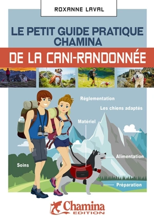 Le petit guide pratique Chamina de la cani-randonnée - Roxanne Laval