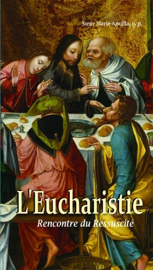 L'eucharistie : rencontre du Ressuscité - Marie-Ancilla