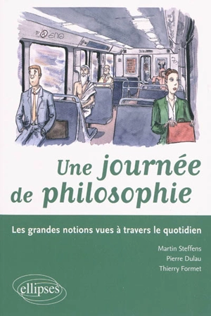 Une journée philosophique : les grandes notions vues à travers le quotidien - Martin Steffens