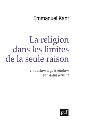 La religion dans les limites de la seule raison - Emmanuel Kant