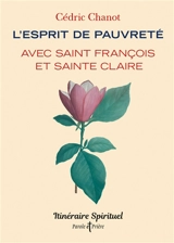 L'esprit de pauvreté avec saint François et sainte Claire - Cédric Chanot