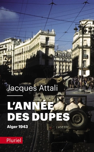 L'année des dupes : Alger, 1943 - Jacques Attali