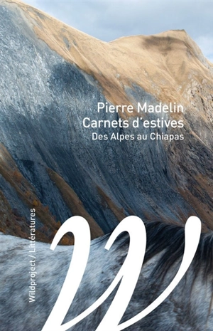 Carnet d'estives : des Alpes au Chiapas - Pierre Madelin