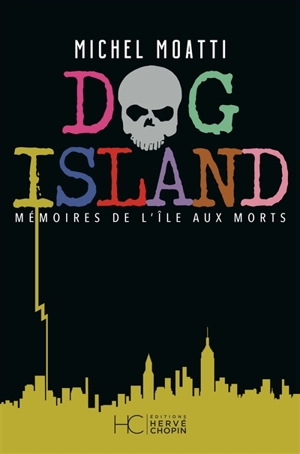 Dog Island : mémoires de l'île aux morts - Michel Moatti