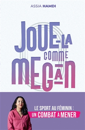 Joue-la comme Megan : le marathon des sportives pour l'égalité - Assia Hamdi