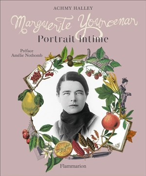 Marguerite Yourcenar : portrait intime - Achmy Halley