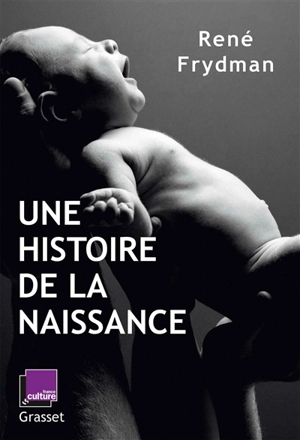 Une histoire de la naissance - René Frydman