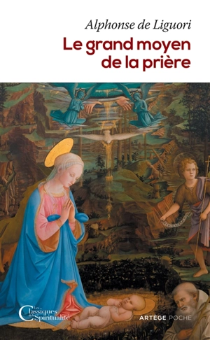 Le grand moyen de la prière : pour obtenir le salut éternel et toutes les grâces que nous désirons de Dieu - Alphonse de Liguori