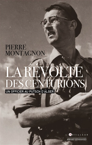 La révolte des centurions : un officier au putsch d'Alger - Pierre Montagnon