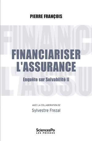 Financiariser l'assurance : enquête sur Solvabilité II - Pierre François