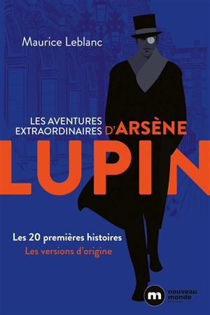 Les aventures extraordinaires d'Arsène Lupin. Les 20 premières histoires : les versions d'origine - Maurice Leblanc