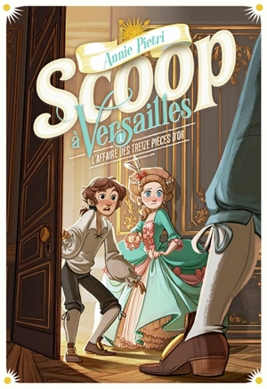 Scoop à Versailles. Vol. 1. L'affaire des treize pièces d'or - Annie Pietri
