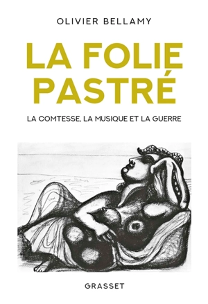 La folie Pastré : la comtesse, la musique et la guerre - Olivier Bellamy