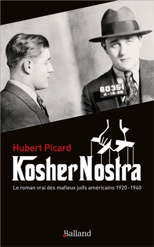 Kosher nostra : le roman vrai des mafieux juifs américains, 1920-1940 - Hubert Picard