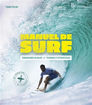 Manuel de surf : connaissance du milieu, technique et apprentissage : du débutant à l'expert - Yoann Poilane