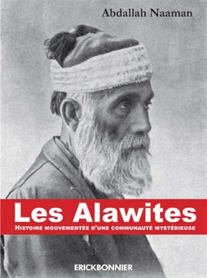 Les alawites : histoire mouvementée d'une communauté mystérieuse - Abdallah Naaman