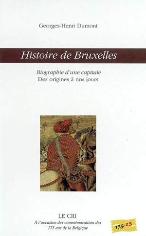 Histoire de Bruxelles : biographie d'une capitale : des origines à nos jours - Georges-Henri Dumont