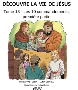 Découvre la vie de Jésus. Vol. 13. Les 10 commandements : première partie - Maria Valtorta