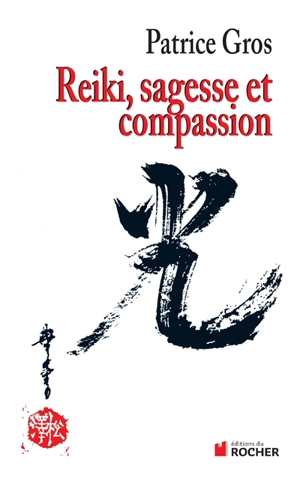 Reiki, sagesse et compassion - Patrice Gros