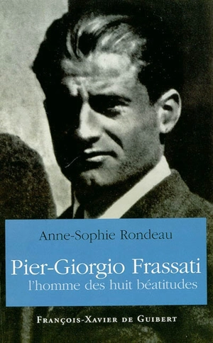 Pier Giorgio Frassati, l'homme des huit béatitudes - Anne-Sophie Rondeau