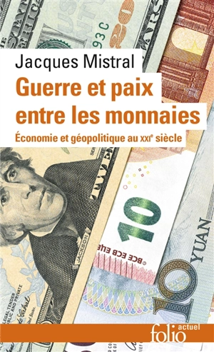 Guerre et paix entre les monnaies : économie et géopolitique au XXIe siècle - Jacques Mistral