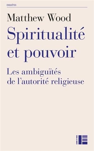 Spiritualité et pouvoir : les ambiguïtés de l'autorité religieuse - Matthew Wood