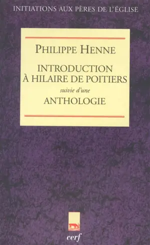 Introduction à Hilaire de Poitiers : suivie d'une anthologie - Philippe Henne