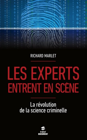 Les experts entrent en scène : la révolution de la science criminelle - Richard Marlet
