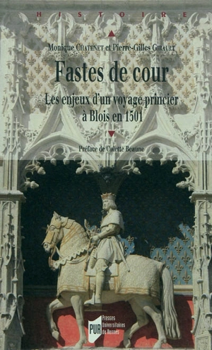Fastes de cour : les enjeux d'un voyage princier à Blois en 1501 - Monique Chatenet