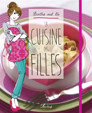 La cuisine des filles. Recettes and co - Eve-Marie Bouché