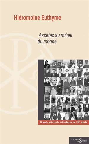 Ascètes au milieu du monde : grands spirituels orthodoxes du XXe siècle - Euthyme