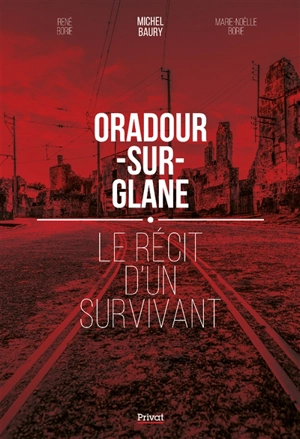 Oradour-sur-Glane : le récit d'un survivant - Michel Baury