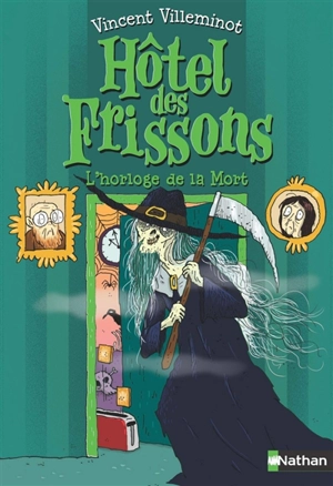 Hôtel des frissons. Vol. 9. L'horloge de la mort - Vincent Villeminot