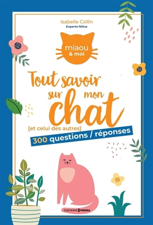 Tout savoir sur mon chat (et celui des autres) : 300 questions-réponses - Isabelle Collin