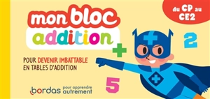 Mon bloc addition du CP au CE2 : pour devenir imbattable en tables d'addition - Hervé Le Madec