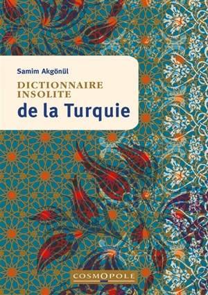 Dictionnaire insolite de la Turquie - Samim Akgönül
