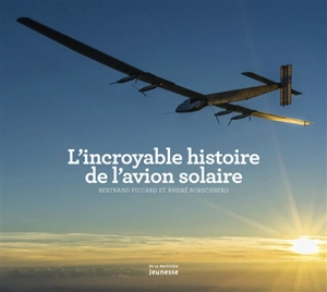 L'incroyable histoire de l'avion solaire - Bertrand Piccard