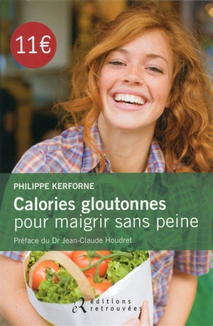 Calories gloutonnes pour maigrir sans peine : 80 aliments anti graisse - Philippe Kerforne