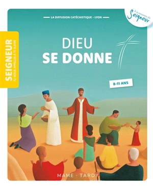 Seigneur tu nous appelles à te suivre, 8-11 ans. Vol. 7. Dieu se donne - Diffusion catéchistique