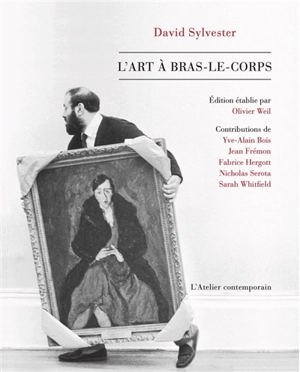 L'art à bras-le-corps : parcours dans l'art du XXe siècle - David Sylvester