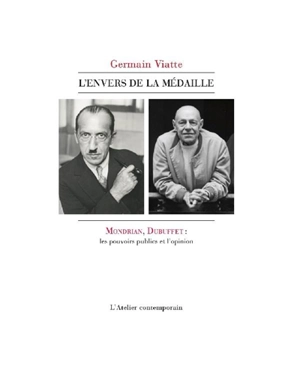 L'envers de la médaille : Mondrian, Dubuffet : les pouvoirs publics et l'opinion - Germain Viatte