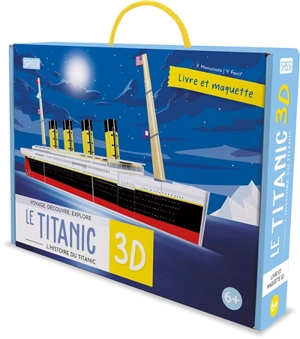 Voyage, découvre, explore. Le Titanic 3D : l'histoire du Titanic - Valentina Manuzzato