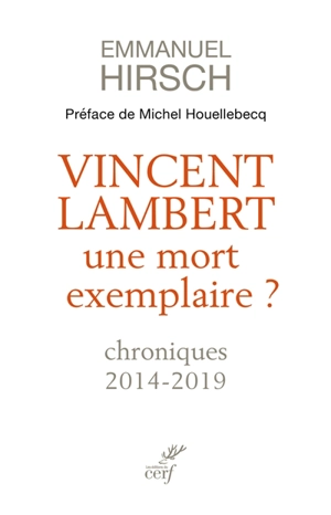 Vincent Lambert : une mort exemplaire ? : chroniques 2014-2019 - Emmanuel Hirsch