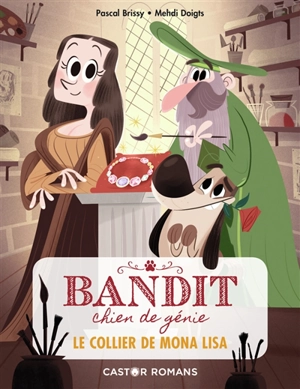 Bandit, chien de génie. Vol. 2. Le collier de Mona Lisa - Pascal Brissy
