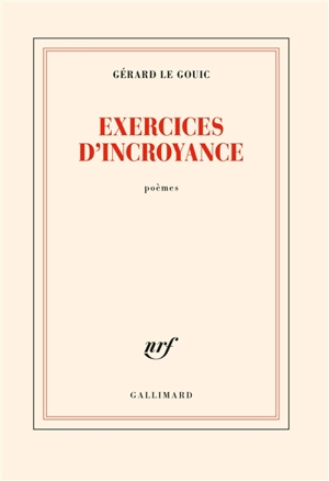Exercices d'incroyance : poèmes - Gérard Le Gouic